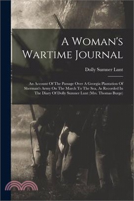 A Woman's Wartime Journal: An Account Of The Passage Over A Georgia Plantation Of Sherman's Army On The March To The Sea, As Recorded In The Diar