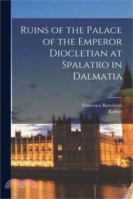 Ruins of the Palace of the Emperor Diocletian at Spalatro in Dalmatia