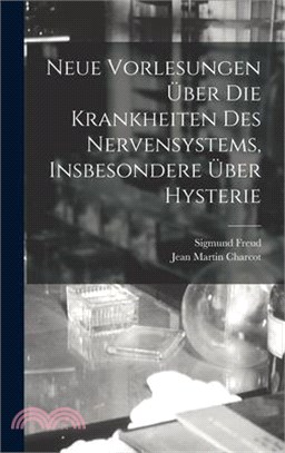 Neue Vorlesungen Über Die Krankheiten Des Nervensystems, Insbesondere Über Hysterie