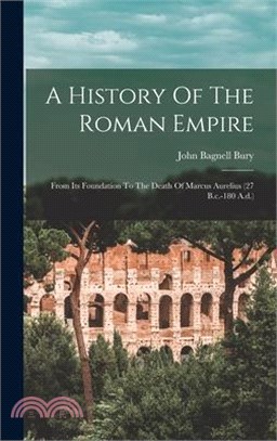 A History Of The Roman Empire: From Its Foundation To The Death Of Marcus Aurelius (27 B.c.-180 A.d.)