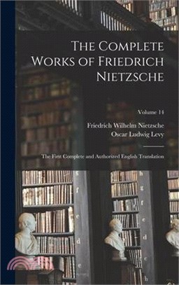 The Complete Works of Friedrich Nietzsche: The First Complete and Authorized English Translation; Volume 14