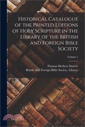 Historical Catalogue of the Printed Editions of Holy Scripture in the Library of the British and Foreign Bible Society; Volume 1