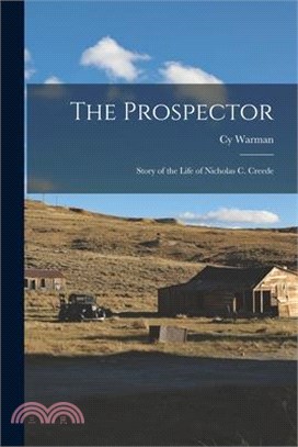 The Prospector: Story of the Life of Nicholas C. Creede