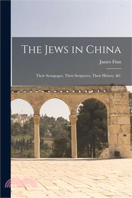 The Jews in China: Their Synagogue, Their Scriptures, Their History. &C