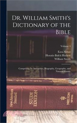 Dr. William Smith's Dictionary of the Bible: Comprising Its Antiquities, Biography, Geography, and Natural History; Volume 4