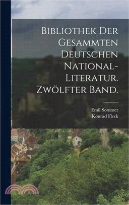 Bibliothek der gesammten deutschen National-Literatur. Zwölfter Band.