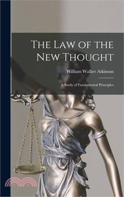 The Law of the New Thought: A Study of Fundamental Principles