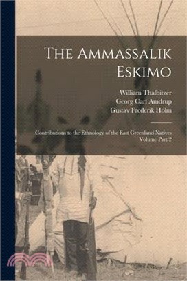 The Ammassalik Eskimo: Contributions to the Ethnology of the East Greenland Natives Volume Part 2