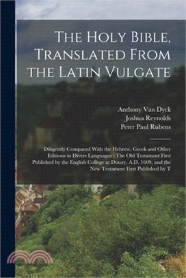 The Holy Bible, Translated From the Latin Vulgate: Diligently Compared With the Hebrew, Greek and Other Editions in Divers Languages: The Old Testamen