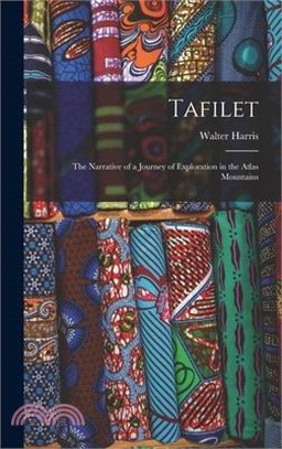 Tafilet: The Narrative of a Journey of Exploration in the Atlas Mountains