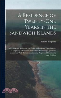 A Residence of Twenty-One Years in the Sandwich Islands: Or, the Civil, Religious, and Political History of Those Islands: Comprising a Particular Vie