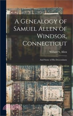 A Genealogy of Samuel Allen of Windsor, Connecticut: And Some of his Descendants