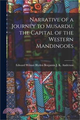 Narrative of a Journey to Musardu, the Capital of the Western Mandingoes