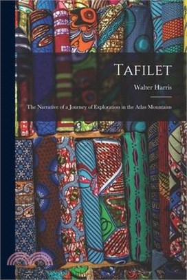 Tafilet: The Narrative of a Journey of Exploration in the Atlas Mountains