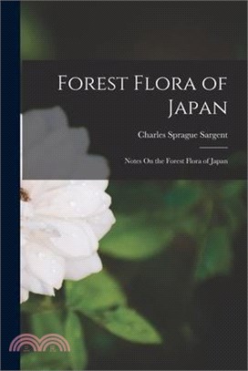 Forest Flora of Japan: Notes On the Forest Flora of Japan