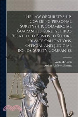 The law of Suretyship, Covering Personal Suretyship, Commercial Guaranties, Suretyship as Related to Bonds to Secure Private Obligations, Official and