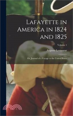 Lafayette in America in 1824 and 1825: Or, Journal of a Voyage to the United States; Volume 1