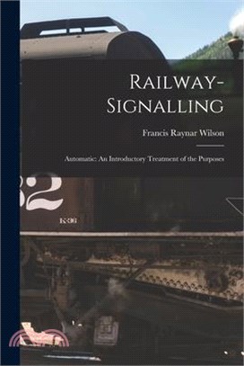 Railway-signalling: Automatic: An Introductory Treatment of the Purposes