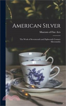 American Silver: The Work of Seventeenth and Eighteenth Century Silversmiths