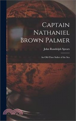 Captain Nathaniel Brown Palmer: An Old-Time Sailor of the Sea