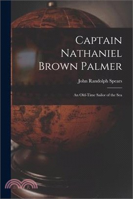 Captain Nathaniel Brown Palmer: An Old-Time Sailor of the Sea