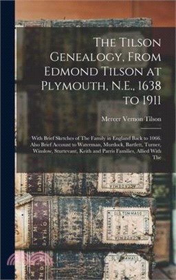 The Tilson Genealogy, From Edmond Tilson at Plymouth, N.E., 1638 to 1911; With Brief Sketches of The Family in England Back to 1066. Also Brief Accoun