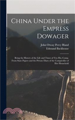 China Under the Empress Dowager: Being the History of the Life and Times of Tzu Hsi, Comp. From State Papers and the Private Diary of the Comptroller