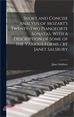 Short and Concise Analysis of Mozart's Twenty-two Pianoforte Sonatas, With a Description of Some of the Various Forms / by Janet Salsbury