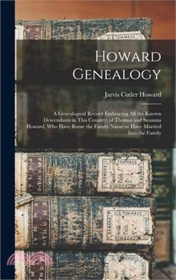 Howard Genealogy: A Genealogical Record Embracing all the Known Descendants in This Country, of Thomas and Susanna Howard, who Have Born