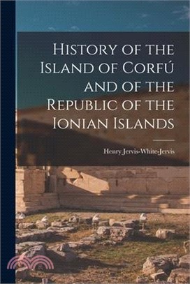 History of the Island of Corfú and of the Republic of the Ionian Islands