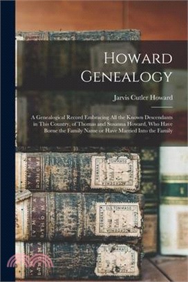 Howard Genealogy: A Genealogical Record Embracing all the Known Descendants in This Country, of Thomas and Susanna Howard, who Have Born
