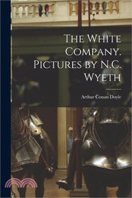 The White Company. Pictures by N.C. Wyeth