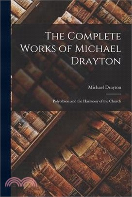 The Complete Works of Michael Drayton: Polyolbion and the Harmony of the Church