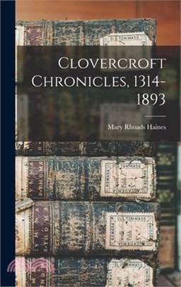 Clovercroft Chronicles, 1314-1893