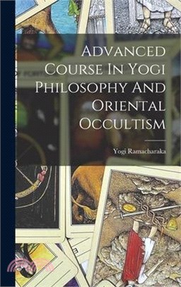 Advanced Course In Yogi Philosophy And Oriental Occultism