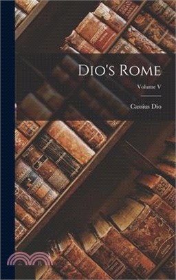 Dio's Rome; Volume V