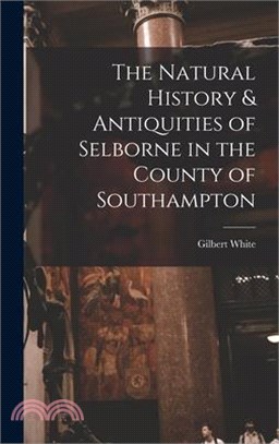 The Natural History & Antiquities of Selborne in the County of Southampton