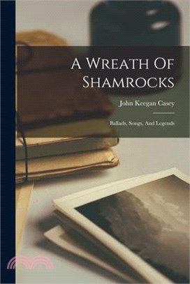 A Wreath Of Shamrocks: Ballads, Songs, And Legends