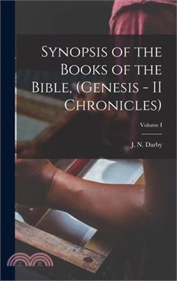 Synopsis of the Books of the Bible, (Genesis - II Chronicles); Volume I