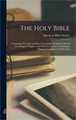 The Holy Bible: Containing The Old And New Testaments, Translated Out Of The Original Tongues, And With The Former Translations Dilige