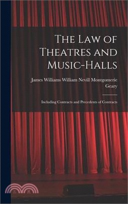 The Law of Theatres and Music-halls: Including Contracts and Precedents of Contracts