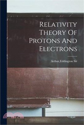 Relativity Theory Of Protons And Electrons