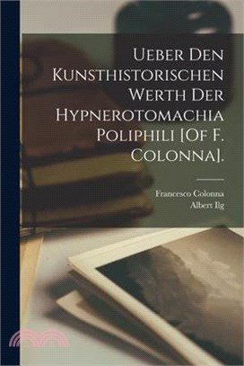 Ueber Den Kunsthistorischen Werth Der Hypnerotomachia Poliphili [Of F. Colonna].