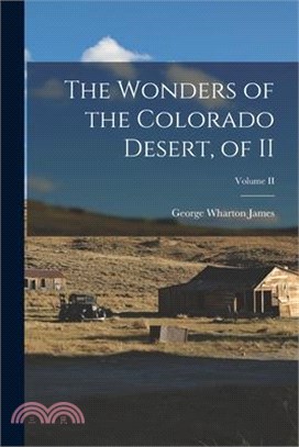 The Wonders of the Colorado Desert, of II; Volume II