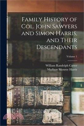 Family History of Col. John Sawyers and Simon Harris, and Their Descendants; Volume 1