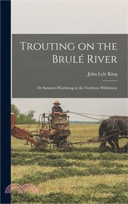 Trouting on the Brulé River: Or Summer-Wayfaring in the Northern Wilderness