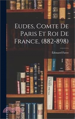 Eudes, Comte de Paris et Roi de France, (882-898)