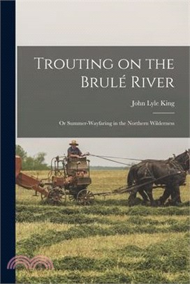 Trouting on the Brulé River: Or Summer-Wayfaring in the Northern Wilderness