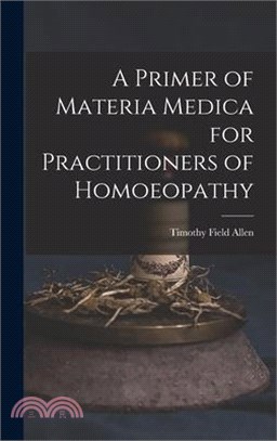 A Primer of Materia Medica for Practitioners of Homoeopathy