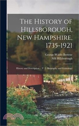 The History of Hillsborough, New Hampshire, 1735-1921: History and Description. - V. 2. Biography and Genealogy